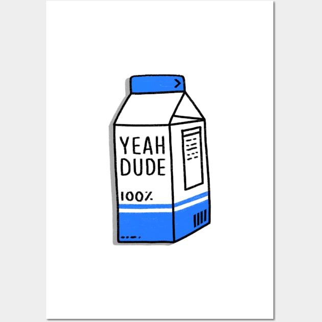 Milk - YEAH DUDE Wall Art by BreadBen